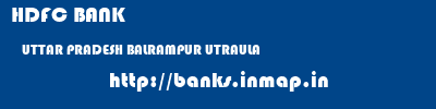 HDFC BANK  UTTAR PRADESH BALRAMPUR UTRAULA   banks information 